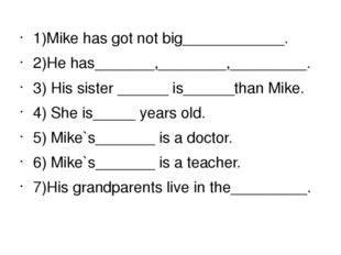 1)Mike has got not big____________. 2)He has_______,________,_________. 3) H