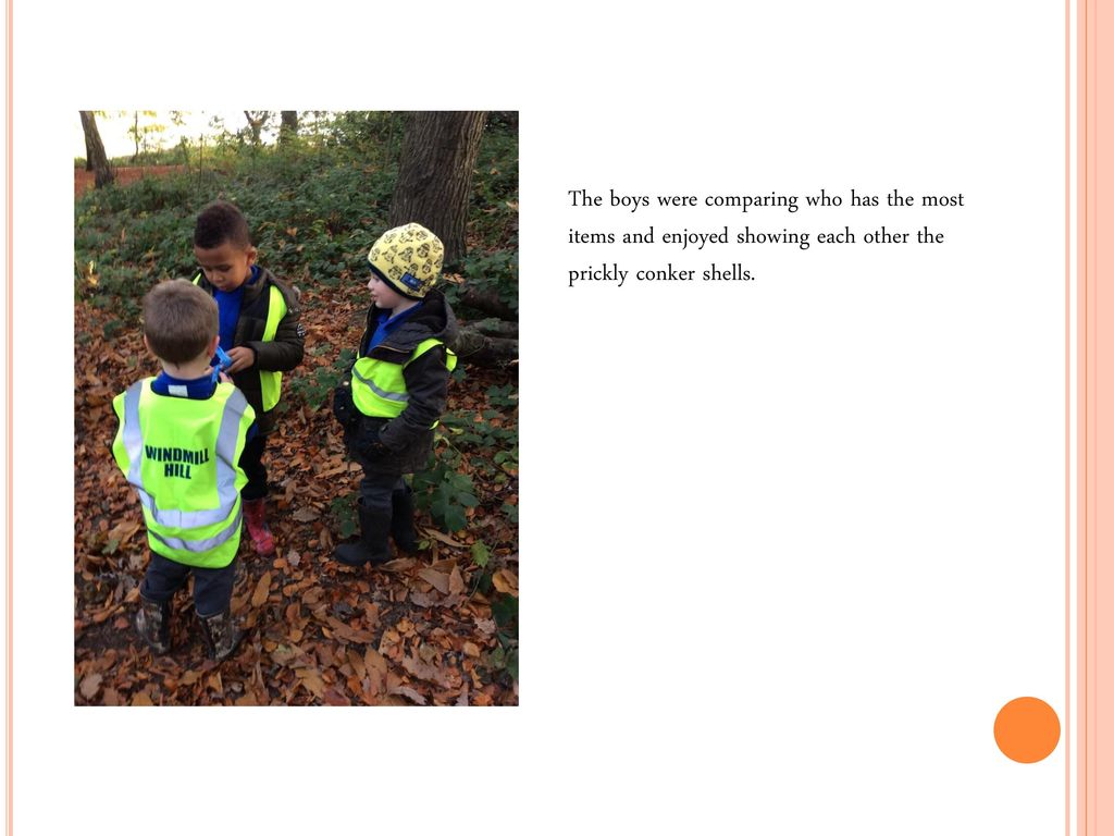The boys were comparing who has the most items and enjoyed showing each other the prickly conker shells.